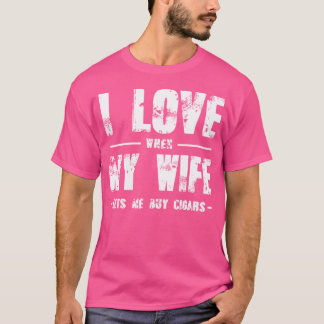 Lustig, ich liebe es, wenn meine Frau mich Zigarre T-Shirt