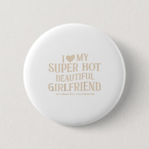 Lustig, ich liebe meine superheiße schöne Freundin Button