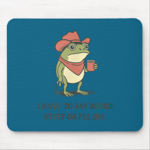 Lustig, ich muss seltsame Sachen sagen, oder ich w Mousepad