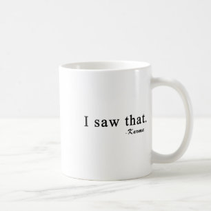 Lustig, ich sah dieses Karma Kaffeetasse