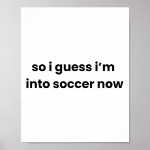 Lustig, ich schätze, ich stehe jetzt auf Fußball G Poster