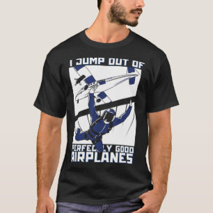 Lustig, ich springe aus vollkommen guten Flugzeuge T-Shirt