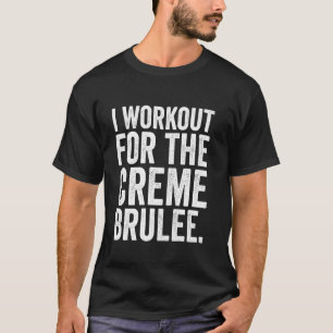 Lustig, ich trainiere für den Crème Brûlée-Witz-Fi T-Shirt