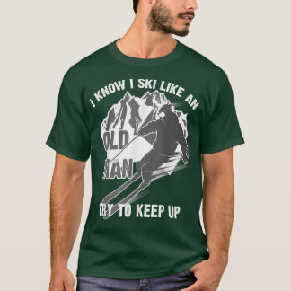 Lustig, ich weiß, ich fahre Ski wie ein alter Mann T-Shirt