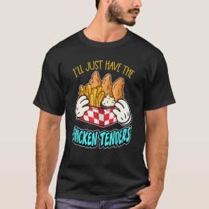 Lustig Ich Werde Einfach Die Chicken Tenders Haben T-Shirt