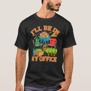 Lustig Ich werde in meinem Büro Gartenbau-Enthusia T-Shirt