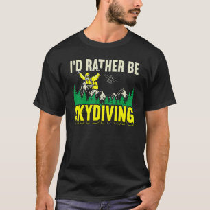 Lustig Ich Würde Lieber Fallschirmspringen Fallsch T-Shirt
