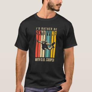 Lustig, ich würde lieber mit D B Cooper springen T-Shirt