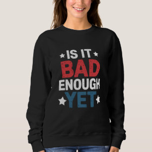 Lustig. Ist es schlecht genug? Noch patriotisch po Sweatshirt