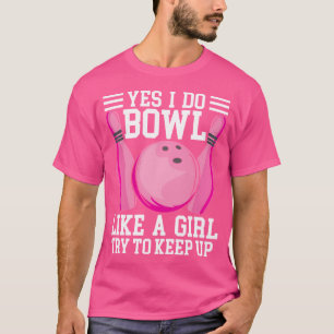 Lustig Ja, ich bowle wie ein Mädchen. Versucht mit T-Shirt