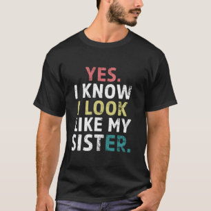 Lustig Ja ich weiß ich sehe aus wie meine Schweste T-Shirt