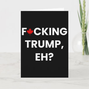 Lustig Kanada Ahornblatt F-cking Trump, Eh Karte