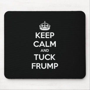 Lustig Keep Calm And Tuck Frump Anti Trump Mousepad