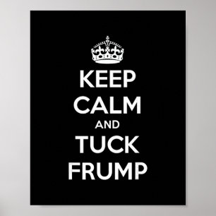 Lustig Keep Calm And Tuck Frump Anti Trump Poster