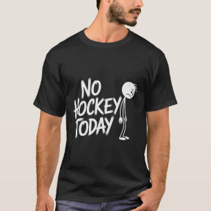 Lustig Kein Hockey Heute Trauriger Stickman Eishoc T-Shirt