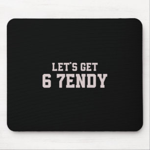 Lustig Lass uns 6 7endy 67 Sechs Sieben bekommen Mousepad
