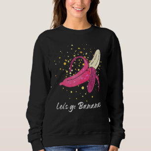 Lustig Lass uns Bananen gehen Bananenliebhaber Coo Sweatshirt