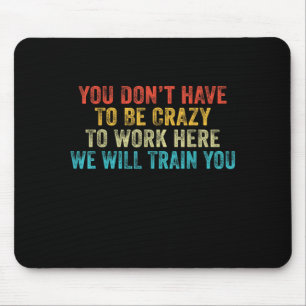 Lustig. Man Muss Nicht Verrückt Sein, Um Hier Zu A Mousepad
