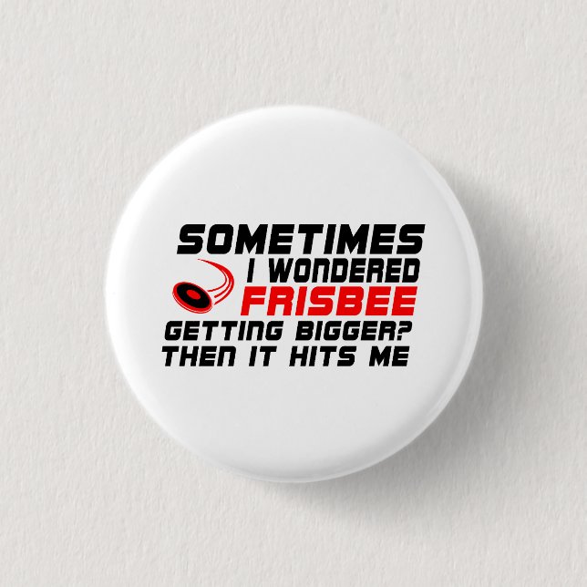 Lustig Manchmal dachte ich, der Frisbee wird größe Button (Vorderseite)