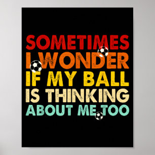 Lustig Manchmal Frage Ich Mich Ob Mein Ball Denkt Poster
