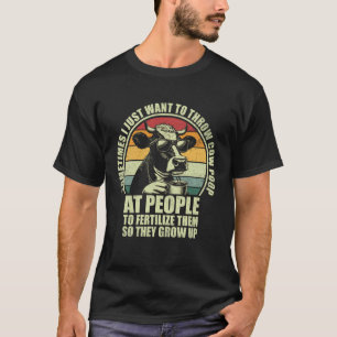 Lustig Manchmal will ich einfach Kuhmist an P werf T-Shirt