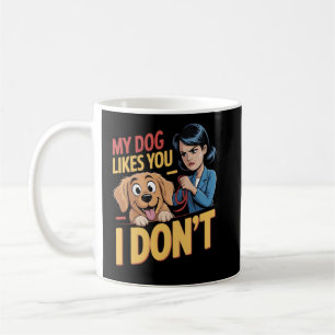 Lustig Mein Hund mag dich, ich nicht Sarkastisch Kaffeetasse