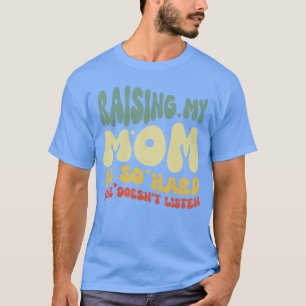 Lustig Meine Mutter Erziehen Ist So Hart Sie Hört T-Shirt