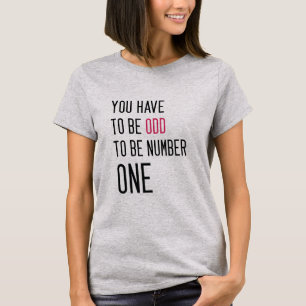 Lustig müssen Sie sonderbar sein, Nr. eine zu sei T-Shirt