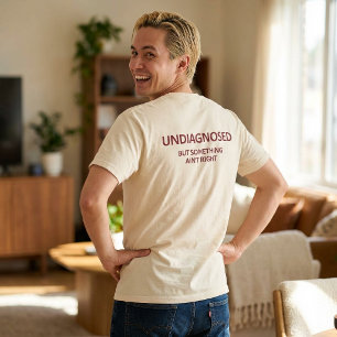 Lustig, nicht diagnostiziert, aber irgendwas stimm T-Shirt