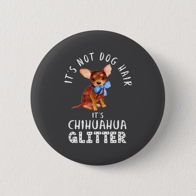 Lustig Nicht Hundehaar Chihuahua Glitter Button (Vorderseite)