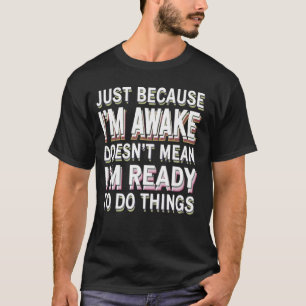 Lustig Nur weil ich wach bin Heißt das nicht Sarka T-Shirt