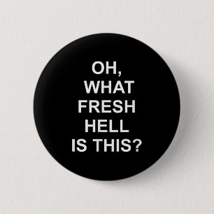 Lustig, Oh was für eine frische Hölle ist das, Wit Button