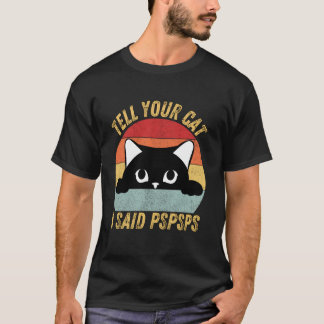 Lustig Sag deiner Katze ich sagte Pspsps Katzenlie T-Shirt