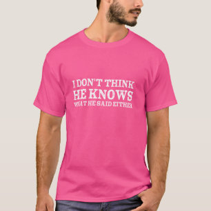 Lustig sarkastisch ich glaube nicht dass er weiß w T-Shirt