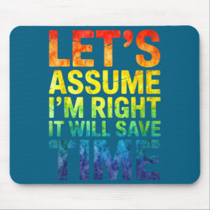 Lustig sarkastisch nehmen wir an ich habe recht es mousepad