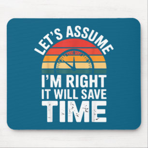 Lustig sarkastisch nehmen wir an ich habe recht es mousepad