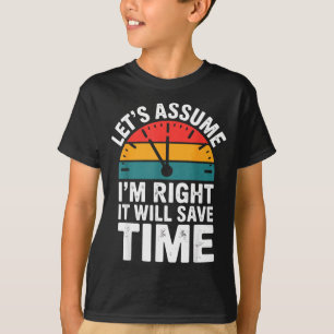 Lustig sarkastisch nehmen wir an ich habe recht es T-Shirt