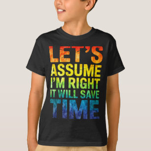 Lustig sarkastisch nehmen wir an ich habe recht es T-Shirt