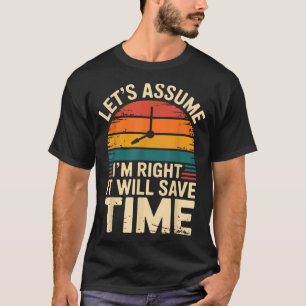 Lustig sarkastisch nehmen wir an ich habe recht es T-Shirt