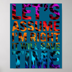 Lustig sarkastisch nehmen wir an, ich habe recht, poster
