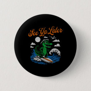 Lustig See Ya Later Alligator Surfing Gator Souven Button
