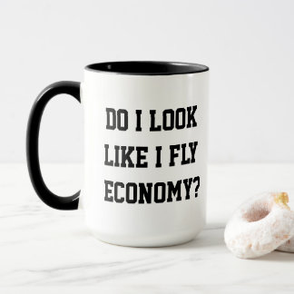 Lustig Sehe ich etwa so aus, als würde ich Economy Tasse