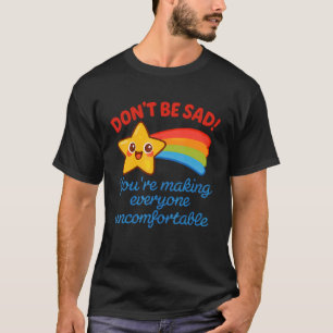 Lustig Sei nicht traurig, du lässt jeden unwohl fü T-Shirt
