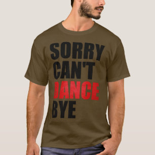 Lustig Sorry Kann Nicht Tanzen Tschüss Tanzlehrer T-Shirt