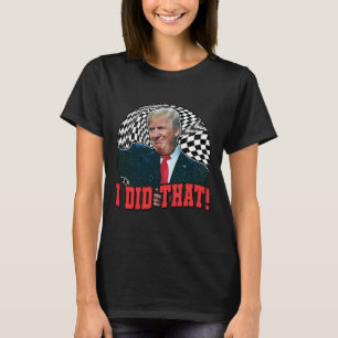 Lustig Trump Ich Habe Es Getan T-Shirt