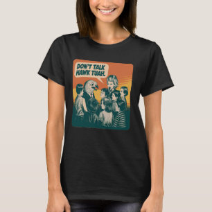 Lustig Vintage Don't Talk Hawk Tuah Und Spuck Auf  T-Shirt