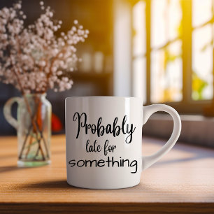 Lustig Wahrscheinlich zu spät für etwas Kaffeetasse