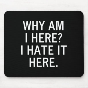 Lustig, Warum Bin Ich Hier Ich Has Es Hier, Scherz Mousepad