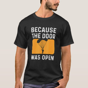 Lustig, weil die Tür beim Fallschirmspringen offen T-Shirt