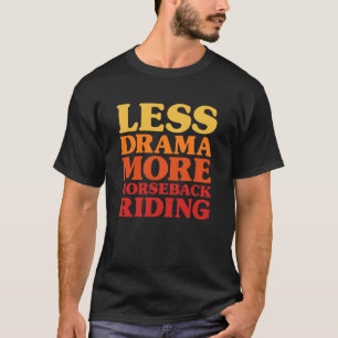 Lustig Weniger Drama Mehr Reiten T-Shirt